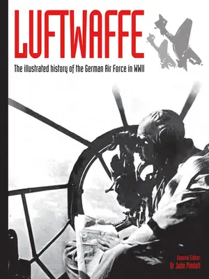 Luftwaffe, 4: La historia ilustrada de las fuerzas aéreas alemanas en la Segunda Guerra Mundial - Luftwaffe, 4: The Illustrated History of the German Air Force in WWII