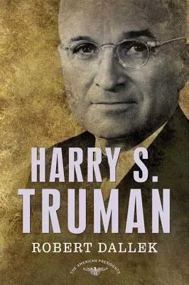 Harry S. Truman: La serie de los presidentes americanos: El 33º Presidente, 1945-1953 - Harry S. Truman: The American Presidents Series: The 33rd President, 1945-1953