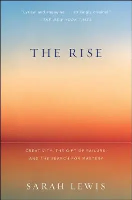 The Rise: Creatividad, el don del fracaso y la búsqueda de la maestría - The Rise: Creativity, the Gift of Failure, and the Search for Mastery