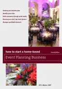 Cómo montar un negocio de organización de eventos desde casa, cuarta edición - How to Start a Home-Based Event Planning Business, Fourth Edition