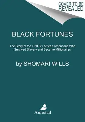 Black Fortunes: La historia de los seis primeros afroamericanos que sobrevivieron a la esclavitud y se hicieron millonarios - Black Fortunes: The Story of the First Six African Americans Who Survived Slavery and Became Millionaires