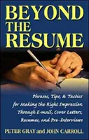 Más allá del currículum - Guía completa para causar una buena impresión a través del correo electrónico, las cartas de presentación, los currículums y las entrevistas previas - Beyond the Resume - A Comprehensive Guide to Making the Right Impression Through E-Mail, Cover Letters, Resumes, and Pre-Interviews