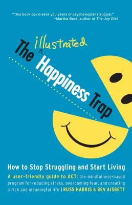 La trampa de la felicidad ilustrada: Cómo dejar de luchar y empezar a vivir - The Illustrated Happiness Trap: How to Stop Struggling and Start Living