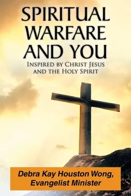 La Guerra Espiritual y Usted: Inspirado por Cristo Jesús y el Espíritu Santo - Spiritual Warfare and You: Inspired by Christ Jesus and the Holy Spirit