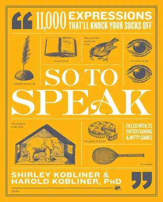 Así se habla: 11.000 expresiones que te dejarán boquiabierto - So to Speak: 11,000 Expressions That'll Knock Your Socks Off