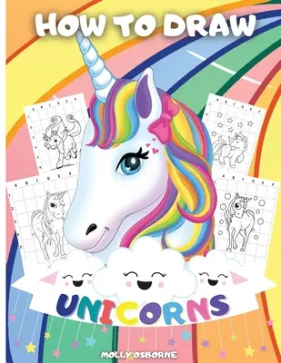 Cómo Dibujar Unicornios: A Step-By-Step Drawing Activity Book For Kids To Learn How To Draw Unicorns Using The Grid Copy Method BONUS: Great Un - How To Draw Unicorns: A Step-By-Step Drawing Activity Book For Kids To Learn How To Draw Unicorns Using The Grid Copy Method BONUS: Great Un