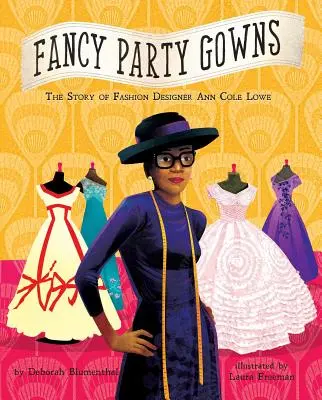 Vestidos de fiesta elegantes: La historia de la diseñadora de moda Ann Cole Lowe - Fancy Party Gowns: The Story of Fashion Designer Ann Cole Lowe