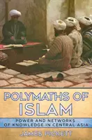 Polymaths of Islam: Poder y redes de conocimiento en Asia Central - Polymaths of Islam: Power and Networks of Knowledge in Central Asia