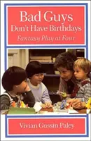 Los malos no cumplen años: El juego de fantasía a los cuatro años - Bad Guys Don't Have Birthdays: Fantasy Play at Four