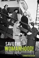 Salvemos la feminidad!: Vicio, inmoralidad urbana y control social en Liverpool, C. 1900-1976 - Save the Womanhood!: Vice, Urban Immorality and Social Control in Liverpool, C. 1900-1976