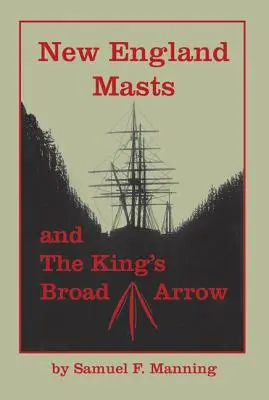 Mástiles de Nueva Inglaterra: Y la Flecha Ancha del Rey - New England Masts: And the King's Broad Arrow