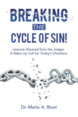 Rompiendo el ciclo del pecado: Lecciones extraídas de los Jueces, una llamada de atención para los cristianos de hoy. - Breaking the Cycle of Sin!: Lessons Gleaned from the Judges a Wake up Call for Today's Christians.