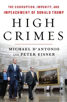 Altos crímenes: La corrupción, la impunidad y la destitución de Donald Trump - High Crimes: The Corruption, Impunity, and Impeachment of Donald Trump