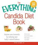 El Libro Todo Sobre la Dieta de la Cándida: Mejore su inmunidad restableciendo el equilibrio natural de su cuerpo - The Everything Candida Diet Book: Improve Your Immunity by Restoring Your Body's Natural Balance