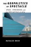 La geopolítica del espectáculo: espacio, sinécdoque y las nuevas capitales de Asia - The Geopolitics of Spectacle: Space, Synecdoche, and the New Capitals of Asia