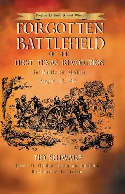 Campo de batalla olvidado de la Primera Revolución de Texas: La primera batalla de Medina 18 de agosto de 1813 - Forgotten Battlefield of the First Texas Revolution: The First Battle of Medina August 18, 1813