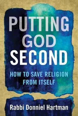 Poner a Dios en segundo lugar: Cómo salvar a la religión de sí misma - Putting God Second: How to Save Religion from Itself