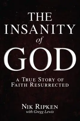 La locura de Dios: Una historia real de fe resucitada - The Insanity of God: A True Story of Faith Resurrected