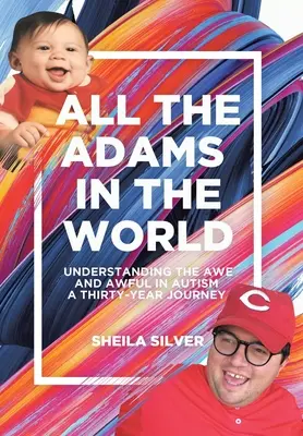 Todos los Adanes del Mundo: Comprender lo sobrecogedor y lo terrible en el autismo Un viaje de treinta años - All the Adams in the World: Understanding the Awe and Awful in Autism A Thirty-Year Journey