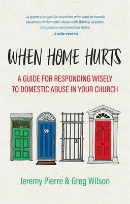 Cuando duele el hogar: Guía para responder con sabiduría al maltrato doméstico en su iglesia - When Home Hurts: A Guide for Responding Wisely to Domestic Abuse in Your Church