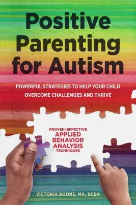 Crianza positiva para el autismo: Estrategias poderosas para ayudar a su hijo a superar los retos y prosperar - Positive Parenting for Autism: Powerful Strategies to Help Your Child Overcome Challenges and Thrive