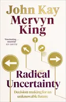 Incertidumbre radical - Toma de decisiones para un futuro desconocido - Radical Uncertainty - Decision-making for an unknowable future