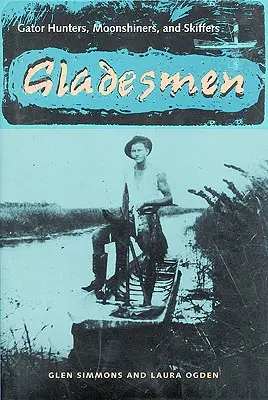 Gladesmen: Gator Hunters, Moonshiners, and Skiffers (Cazadores de caimanes, destiladores y esquimales) - Gladesmen: Gator Hunters, Moonshiners, and Skiffers