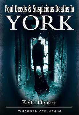 Foul Deeds and Suspicious Deaths in York (Fechorías y muertes sospechosas en York) - Foul Deeds and Suspicious Deaths in York