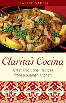 La Cocina de Clarita: Grandes Recetas Tradicionales De Una Cocina Española - Clarita's Cocina: Great Traditional Recipes From A Spanish Kitchen