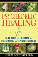 Curación psicodélica: La promesa de los enteógenos para la psicoterapia y el desarrollo espiritual - Psychedelic Healing: The Promise of Entheogens for Psychotherapy and Spiritual Development