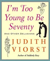 I'm Too Young to Be Seventy: Soy demasiado joven para tener setenta años - I'm Too Young to Be Seventy: I'm Too Young to Be Seventy