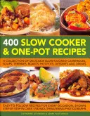 400 Recetas de Olla Lenta y Olla Única: Una colección de deliciosos guisos de cocción lenta, sopas, terrinas, asados, ollas calientes, postres y bebidas. - 400 Slow Cooker and One-Pot Recipes: A Collection of Delicious Slow-Cooked Casseroles, Soups, Terrines, Roasts, Hot-Pots, Desserts and Drinks