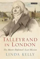 Talleyrand en Londres: La última misión del maestro diplomático - Talleyrand in London: The Master Diplomat's Last Mission