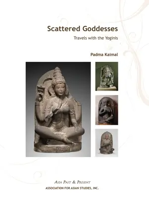 Diosas dispersas: Viajes con las yoguinis - Scattered Goddesses: Travels with the Yoginis