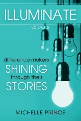 Iluminar: Diferenciadores que brillan a través de sus historias - Volumen 2 - Illuminate: Difference Makers Shining Through Their Stories - Volume 2