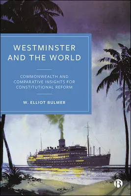 Westminster y el mundo: Perspectivas comparadas y de la Commonwealth para la reforma constitucional - Westminster and the World: Commonwealth and Comparative Insights for Constitutional Reform