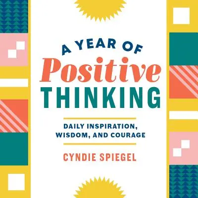 Un año de pensamiento positivo: Inspiración, sabiduría y coraje diarios - A Year of Positive Thinking: Daily Inspiration, Wisdom, and Courage