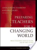 Preparar a los profesores para un mundo cambiante: Lo que los profesores deben aprender y ser capaces de hacer - Preparing Teachers for a Changing World: What Teachers Should Learn and Be Able to Do