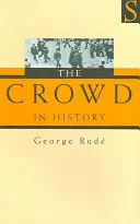 Multitudes en la Historia - Un estudio de los disturbios populares en Francia e Inglaterra, 1730-1848 - Crowd in History - A study of popular disturbances in France and England, 1730-1848