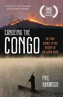 Piragüismo en el Congo - El primer descenso del río Congo desde el nacimiento hasta el mar - Canoeing the Congo - The First Source-to-Sea Descent of the Congo River