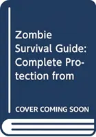 Guía de supervivencia zombi - Protección completa contra los muertos vivientes - Zombie Survival Guide - Complete Protection from the Living Dead