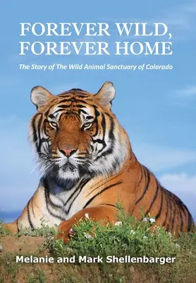 Forever Wild, Forever Home: La historia del Santuario de Animales Salvajes de Colorado - Forever Wild, Forever Home: The Story of The Wild Animal Sanctuary of Colorado