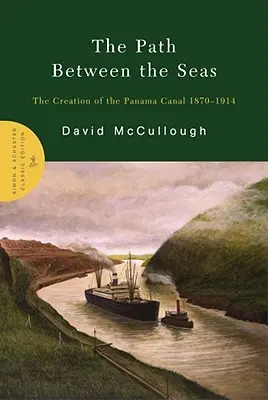 El camino entre los mares: La creación del Canal de Panamá 1870-1914 - The Path Between the Seas: The Creation of the Panama Canal 1870-1914