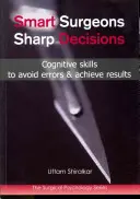 Cirujanos Inteligentes; Decisiones Agudas: Habilidades cognitivas para evitar errores y obtener resultados - Smart Surgeons; Sharp Decisions: Cognitive Skills to Avoid Errors & Achieve Results