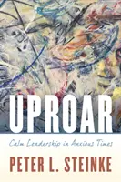 El alboroto: Liderazgo sereno en tiempos de ansiedad - Uproar: Calm Leadership in Anxious Times