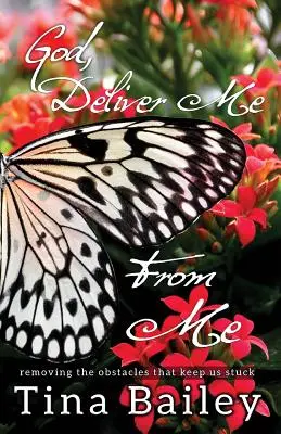 Dios me libre de mí: Cómo eliminar los obstáculos que nos mantienen estancados - God Deliver Me From Me: Removing the Obstacles that Keep us Stuck