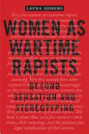 Women as Wartime Rapists: Más allá de la sensación y el estereotipo - Women as Wartime Rapists: Beyond Sensation and Stereotyping