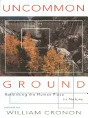 Uncommon Ground: Repensar el lugar del hombre en la naturaleza - Uncommon Ground: Rethinking the Human Place in Nature