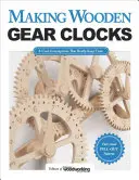 Cómo hacer relojes de engranajes de madera: 6 geniales artilugios que realmente dan la hora - Making Wooden Gear Clocks: 6 Cool Contraptions That Really Keep Time