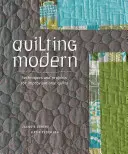 Quilting Modern - Técnicas y proyectos para acolchar de forma improvisada - Quilting Modern - Techniques and Projects for Improvisational Quilts